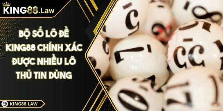 Bộ Số Lô Đề KING88 Chính Xác Được Nhiều Lô Thủ Tin Dùng 4 Bộ Số Lô Đề KING88 Chính Xác Được Nhiều Lô Thủ Tin Dùng