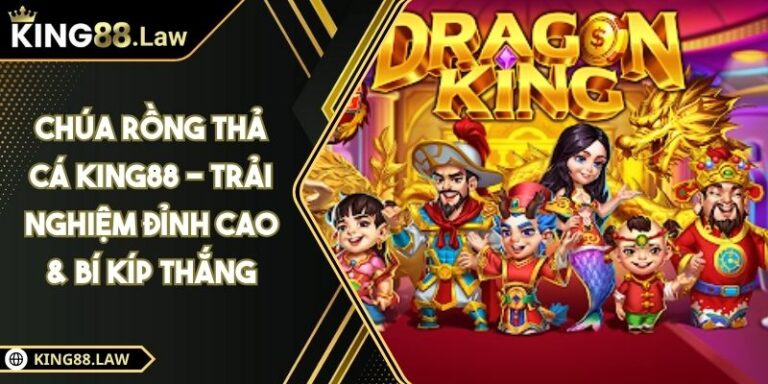 Chúa Rồng Thả Cá KING88 - Trải Nghiệm Đỉnh Cao & Bí Kíp Thắng 7 Chúa Rồng Thả Cá KING88 - Trải Nghiệm Đỉnh Cao & Bí Kíp Thắng