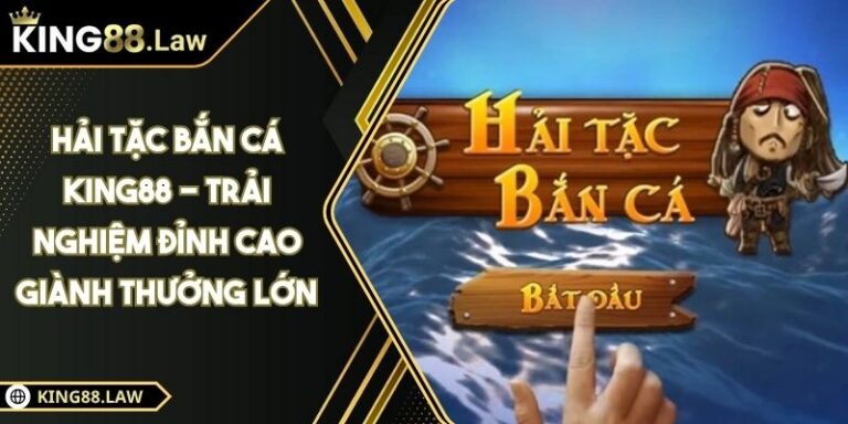 Hải Tặc Bắn Cá KING88 - Trải Nghiệm Đỉnh Cao Giành Thưởng Lớn 3 Hải Tặc Bắn Cá KING88 - Trải Nghiệm Đỉnh Cao Giành Thưởng Lớn