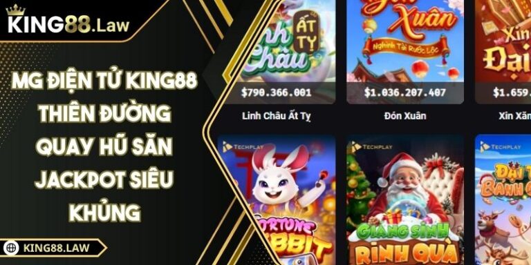 MG Điện Tử KING88 Thiên Đường Quay Hũ Săn Jackpot Siêu Khủng 9 MG Điện Tử KING88 Thiên Đường Quay Hũ Săn Jackpot Siêu Khủng
