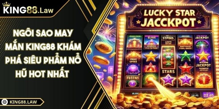 Ngôi Sao May Mắn KING88 Khám Phá Siêu Phẩm Nổ Hũ Hot Nhất 1 Ngôi Sao May Mắn KING88 Khám Phá Siêu Phẩm Nổ Hũ Hot Nhất