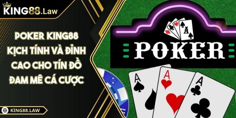Poker KING88 Kịch Tính Và Đỉnh Cao Cho Tín Đồ Đam Mê Cá Cược 1 Poker KING88 Kịch Tính Và Đỉnh Cao Cho Tín Đồ Đam Mê Cá Cược
