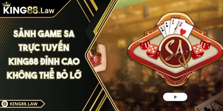 Sảnh Game SA Trực Tuyến KING88 Đỉnh Cao Không Thể Bỏ Lỡ 7 Sảnh Game SA Trực Tuyến KING88 Đỉnh Cao Không Thể Bỏ Lỡ