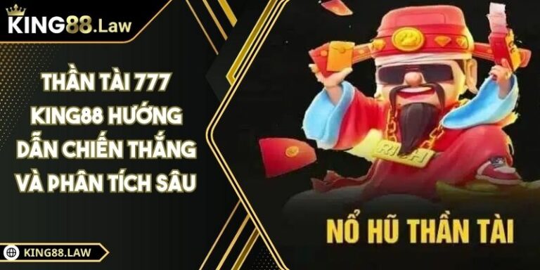 Thần Tài 777 KING88 Hướng Dẫn Chiến Thắng Và Phân Tích Sâu 7 Thần Tài 777 KING88 Hướng Dẫn Chiến Thắng Và Phân Tích Sâu