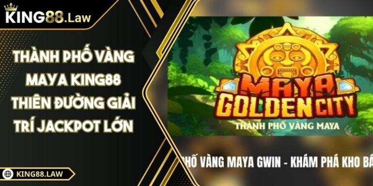 Thành Phố Vàng Maya KING88 Thiên Đường Giải Trí Jackpot Lớn 4 Thành Phố Vàng Maya KING88 Thiên Đường Giải Trí Jackpot Lớn