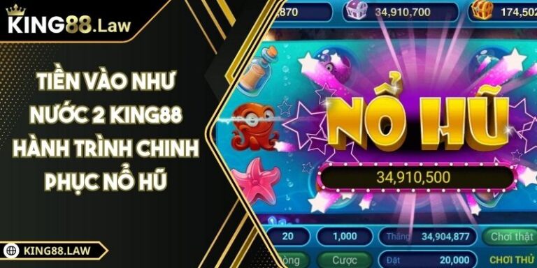 Tiền Vào Như Nước 2 KING88 Hành Trình Chinh Phục Nổ Hũ 6 Tiền Vào Như Nước 2 KING88 Hành Trình Chinh Phục Nổ Hũ