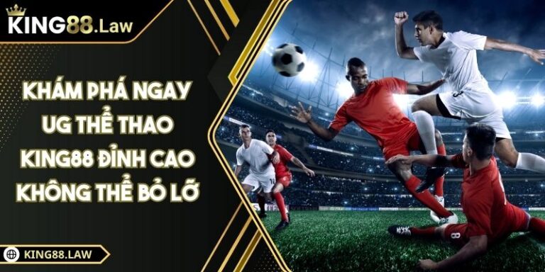 Khám Phá Ngay UG Thể Thao KING88 Đỉnh Cao Không Thể Bỏ Lỡ