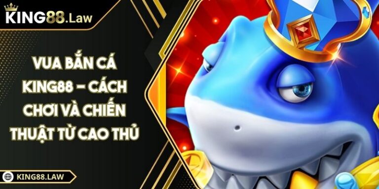 Vua Bắn Cá KING88 - Cách Chơi Và Chiến Thuật Từ Cao Thủ 2 Vua Bắn Cá KING88 - Cách Chơi Và Chiến Thuật Từ Cao Thủ