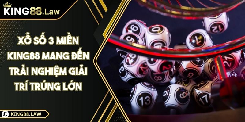 Xổ Số 3 Miền KING88 Mang Đến Trải Nghiệm Giải Trí Trúng Lớn 5 Xổ Số 3 Miền KING88 Mang Đến Trải Nghiệm Giải Trí Trúng Lớn